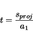 \begin{displaymath}
t = \frac{s_{proj}}{a_{1}}
\end{displaymath}