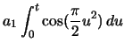 $\displaystyle a_{1} \ensuremath\int_{0}^{t} \cos(\frac{\pi}{2} u^{2})\,du$