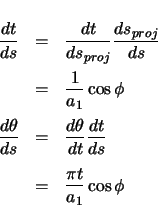 \begin{eqnarray*}
\ensuremath \frac{dt}{ds} & = & \ensuremath \frac{dt}{ds_{pro...
...ensuremath \frac{dt}{ds} \\
& = & \frac{\pi t}{a_{1}} \cos\phi
\end{eqnarray*}