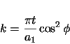 \begin{displaymath}
k = \frac{\pi t}{a_{1}} \cos^{2}\phi
\end{displaymath}