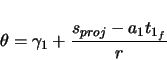 \begin{displaymath}
\theta = \gamma_{1} + \frac{s_{proj} - a_{1}t_{1_{f}}}{r}
\end{displaymath}