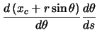 $\displaystyle \ensuremath \frac{d\left( x_{c} + r \sin\theta \right)}{d\theta} \ensuremath \frac{d\theta}{ds}$