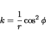 \begin{displaymath}
k = \frac{1}{r} \cos^{2}\phi
\end{displaymath}