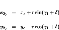 \begin{eqnarray*}
x_{2_{0}} & = & x_{c} + r \sin(\gamma_{1} + \delta) \\
y_{2_{0}} & = & y_{c} - r \cos(\gamma_{1} + \delta)
\end{eqnarray*}