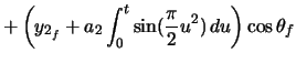 $\displaystyle + \left( y_{2_{f}} + a_{2} \ensuremath\int_{0}^{t} \sin(\frac{\pi}{2} u^{2})\,du \right) \cos\theta_{f}$