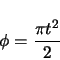 \begin{displaymath}
\phi = \frac{\pi t^{2}}{2}
\end{displaymath}