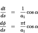 \begin{eqnarray*}
\ensuremath \frac{dt}{ds} & = & \frac{1}{a_{1}} \cos\alpha \\...
...ensuremath \frac{d\phi}{ds} & = & \frac{\pi t}{a_{1}} \cos\alpha
\end{eqnarray*}