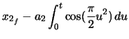 $\displaystyle x_{2_{f}} - a_{2} \ensuremath\int_{0}^{t} \cos(\frac{\pi}{2} u^{2})\,du$