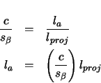 \begin{eqnarray*}
\frac{c}{s_{\beta}} & = & \frac{l_{a}}{l_{proj}} \\
l_{a} & = & \left( \frac{c}{s_{\beta}} \right) l_{proj}
\end{eqnarray*}