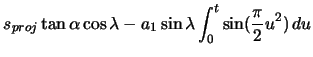 $\displaystyle s_{proj} \tan\alpha \cos\lambda - a_{1} \sin\lambda \ensuremath\int_{0}^{t} \sin(\frac{\pi}{2} u^{2})\,du$