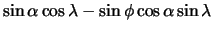 $\displaystyle \sin\alpha \cos\lambda - \sin\phi \cos\alpha \sin\lambda$