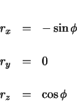 \begin{eqnarray*}
r_{x} & = & -\sin\phi \\
r_{y} & = & 0 \\
r_{z} & = & \cos\phi
\end{eqnarray*}