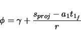 \begin{displaymath}
\phi = \gamma + \frac{s_{proj} - a_{1}t_{1_{f}}}{r}
\end{displaymath}