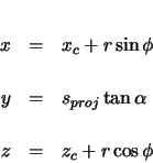 \begin{eqnarray*}
x & = & x_{c} + r \sin\phi \\
y & = & s_{proj} \tan\alpha \\
z & = & z_{c} + r \cos\phi
\end{eqnarray*}