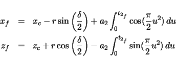 \begin{eqnarray*}
x_{f} & = & x_{c} - r \sin \left( \frac{\delta}{2} \right) + ...
...2} \ensuremath\int_{0}^{t_{2_{f}}} \sin(\frac{\pi}{2} u^{2})\,du
\end{eqnarray*}