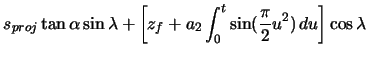 $\displaystyle s_{proj} \tan\alpha \sin\lambda + \left[ z_{f} + a_{2} \ensuremath\int_{0}^{t} \sin(\frac{\pi}{2} u^{2})\,du \right] \cos\lambda$