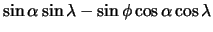 $\displaystyle \sin\alpha \sin\lambda - \sin\phi \cos\alpha \cos\lambda$