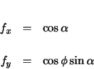 \begin{eqnarray*}
f_{x} & = & \cos\alpha \\
f_{y} & = & \cos\phi \sin\alpha
\end{eqnarray*}