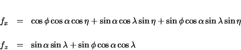 \begin{eqnarray*}
f_{x} & = & \cos\phi \cos\alpha \cos\eta + \sin\alpha \cos\la...
...} & = & \sin\alpha \sin\lambda + \sin\phi \cos\alpha \cos\lambda
\end{eqnarray*}