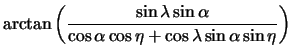 $\displaystyle \arctan \left( \frac{ \sin\lambda \sin\alpha }{ \cos\alpha \cos\eta + \cos\lambda
\sin\alpha \sin\eta } \right)$