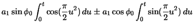 $\displaystyle a_{1} \sin\phi_{0} \ensuremath\int_{0}^{t} \cos(\frac{\pi}{2} u^{...
...du \pm a_{1} \cos\phi_{0} \ensuremath\int_{0}^{t} \sin(\frac{\pi}{2} u^{2})\,du$