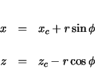 \begin{eqnarray*}
x & = & x_{c} + r \sin\phi \\
z & = & z_{c} - r \cos\phi
\end{eqnarray*}