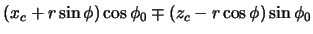 $\displaystyle (x_{c} + r \sin\phi) \cos\phi_{0} \mp (z_{c} - r \cos\phi) \sin\phi_{0}$