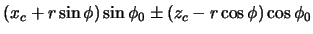 $\displaystyle (x_{c} + r \sin\phi) \sin\phi_{0} \pm (z_{c} - r \cos\phi) \cos\phi_{0}$