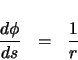 \begin{eqnarray*}
\ensuremath \frac{d\phi}{ds} & = & \frac{1}{r}
\end{eqnarray*}