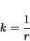 \begin{displaymath}
k = \frac{1}{r}
\end{displaymath}