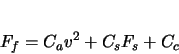 \begin{displaymath}
F_{f} = C_{a}v^{2} + C_{s}F_{s} + C_{c}
\end{displaymath}