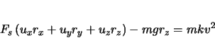 \begin{displaymath}
F_{s} \left( u_{x}r_{x} + u_{y}r_{y} + u_{z}r_{z} \right) - mgr_{z} = mkv^{2}
\end{displaymath}