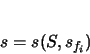 \begin{displaymath}
s = s(S,s_{f_{i}})
\end{displaymath}