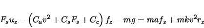 \begin{displaymath}
F_{s}u_{z} - \left( C_{a} v^{2} + C_{s} F_{s} + C_{c} \right)f_{z} -mg = maf_{z} +
mkv^{2}r_{z}
\end{displaymath}