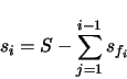 \begin{displaymath}
s_{i} = S - \sum_{j=1}^{i-1} s_{f_{i}}
\end{displaymath}