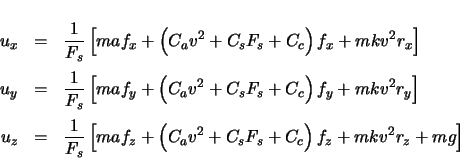 \begin{eqnarray*}
u_{x} & = & \frac{1}{F_{s}} \left[ maf_{x} + \left( C_{a}v^{2...
...} + C_{s}F_{s} + C_{c}
\right) f_{z} + mkv^{2}r_{z} + mg \right]
\end{eqnarray*}