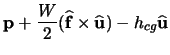 $\displaystyle \mathbf{p} + \frac{W}{2} ( \ensuremath \mathbf{\widehat{f}} \times \ensuremath \mathbf{\widehat{u}} ) -
h_{cg} \ensuremath \mathbf{\widehat{u}}$