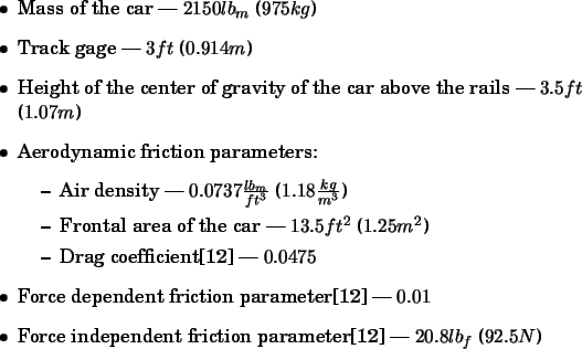 \begin{spacing}{1}
\begin{itemize}
\item Mass of the car --- $2150 lb_{m}$\ ($9...
...rameter\cite{bib:chris} --- $20.8 lb_{f}$\ ($92.5 N$)
\end{itemize}\end{spacing}