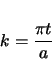 \begin{displaymath}
k = \frac{\pi t}{a}
\end{displaymath}