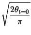 $\displaystyle \sqrt{\frac{2\theta_{t=0}}{\pi}}$